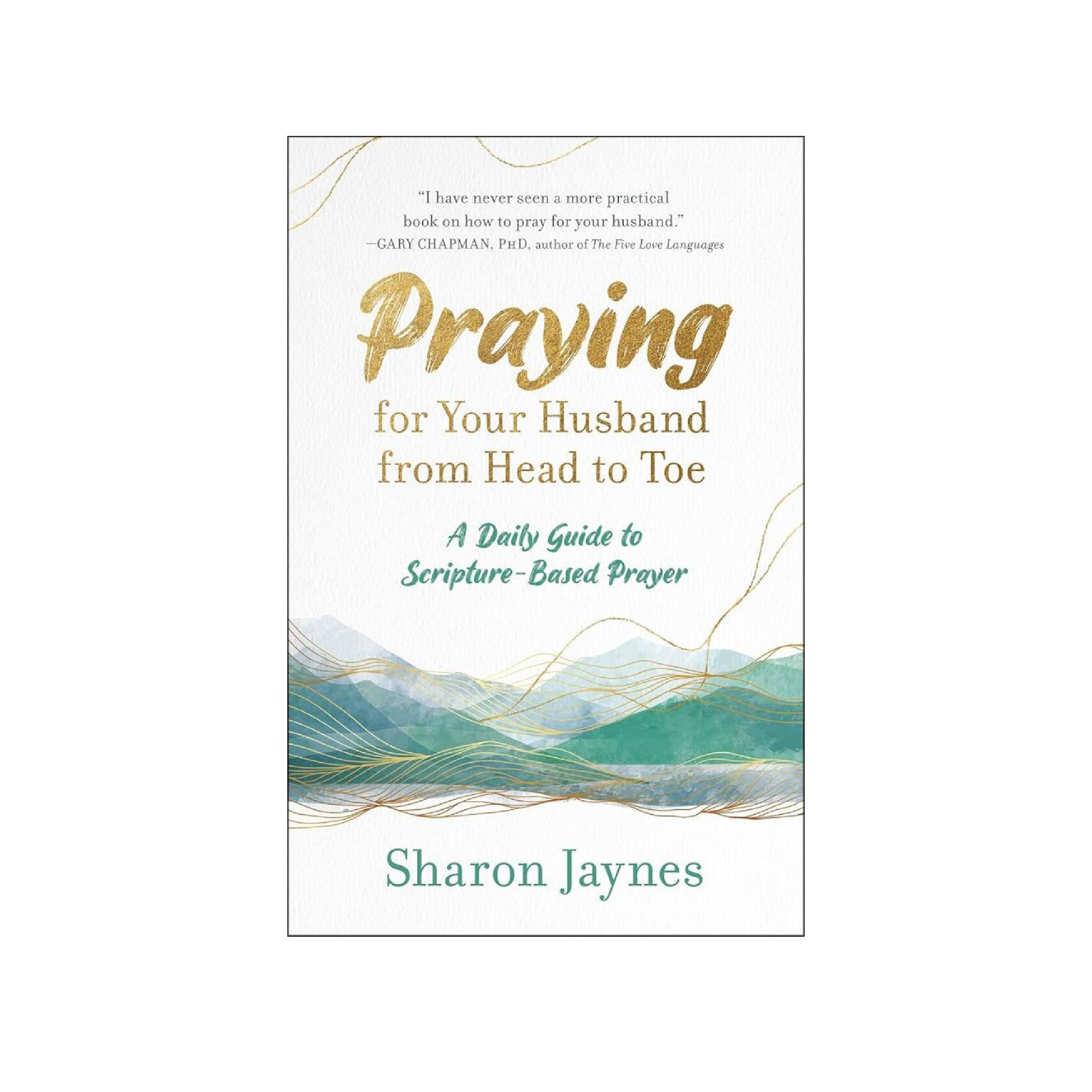 Praying for Your Husband from Head to Toe by Sharon Jaynes
