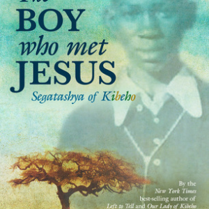The Boy Who Met Jesus: Segatashya of Kibeho