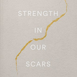 The Strength In Our Scars  – Bianca Sparacino
