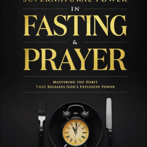 The Hidden Supernatural Power in Fasting & Prayer  – Prayer M. Madueke