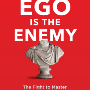 Ego Is The Enemy – Ryan Holiday