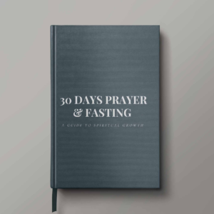 30 DAYS PRAYER & FASTING A GUIDE TO SPIRITUAL GROWTH