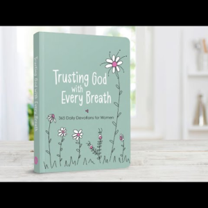 Trusting God with Every Breath – 365 Daily Devotions for Women